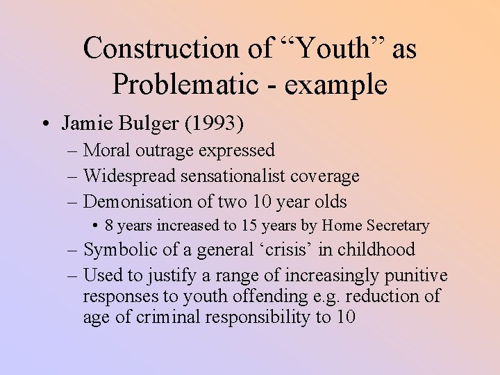Construction of “Youth” as Problematic - example • Jamie Bulger (1993) – Moral outrage