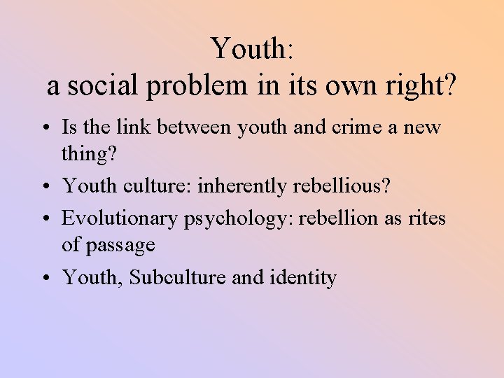 Youth: a social problem in its own right? • Is the link between youth