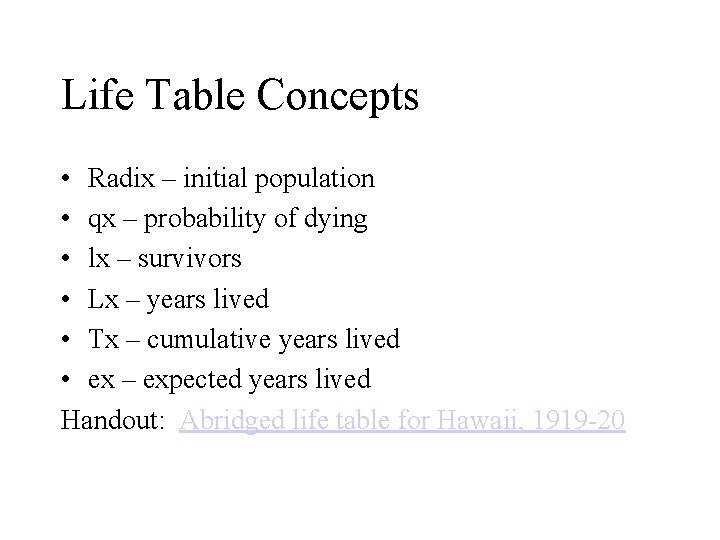 Life Table Concepts • Radix – initial population • qx – probability of dying