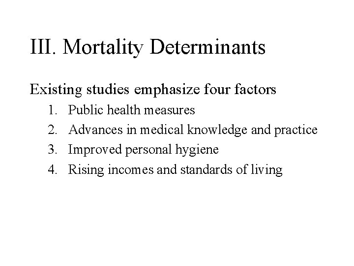 III. Mortality Determinants Existing studies emphasize four factors 1. 2. 3. 4. Public health