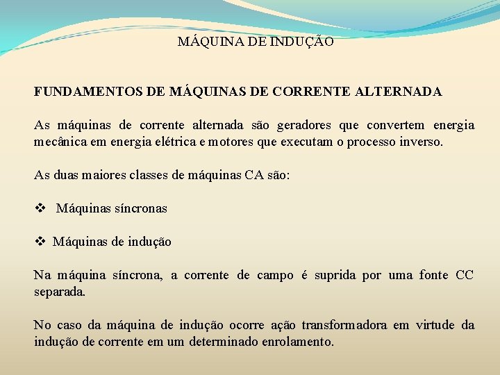 MÁQUINA DE INDUÇÃO FUNDAMENTOS DE MÁQUINAS DE CORRENTE ALTERNADA As máquinas de corrente alternada