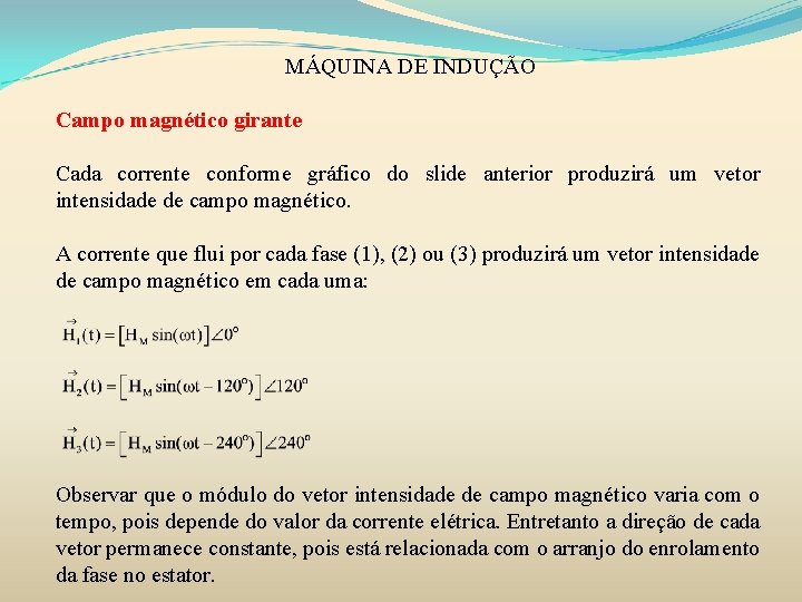 MÁQUINA DE INDUÇÃO Campo magnético girante Cada corrente conforme gráfico do slide anterior produzirá