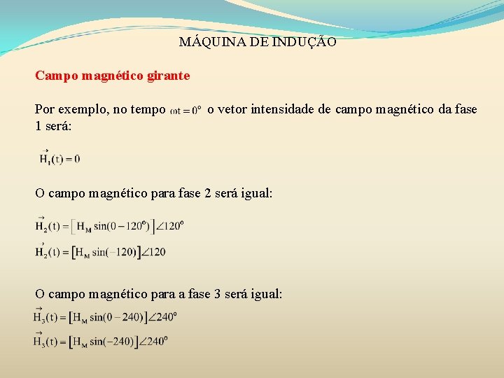 MÁQUINA DE INDUÇÃO Campo magnético girante Por exemplo, no tempo 1 será: o vetor