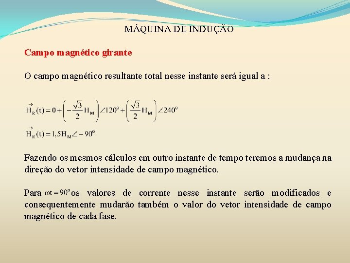 MÁQUINA DE INDUÇÃO Campo magnético girante O campo magnético resultante total nesse instante será