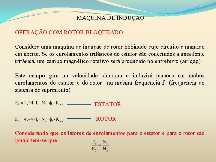 MÁQUINA DE INDUÇÃO OPERAÇÃO COM ROTOR BLOQUEADO Considere uma máquina de indução de rotor