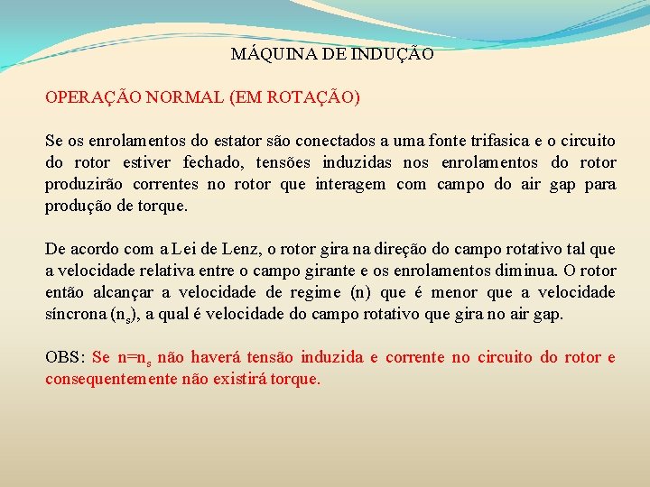 MÁQUINA DE INDUÇÃO OPERAÇÃO NORMAL (EM ROTAÇÃO) Se os enrolamentos do estator são conectados