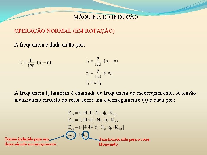 MÁQUINA DE INDUÇÃO OPERAÇÃO NORMAL (EM ROTAÇÃO) A frequencia é dada então por: A