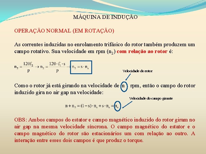 MÁQUINA DE INDUÇÃO OPERAÇÃO NORMAL (EM ROTAÇÃO) As correntes induzidas no enrolamento trifásico do