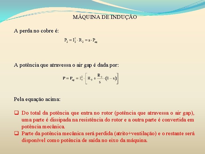 MÁQUINA DE INDUÇÃO A perda no cobre é: A potência que atravessa o air