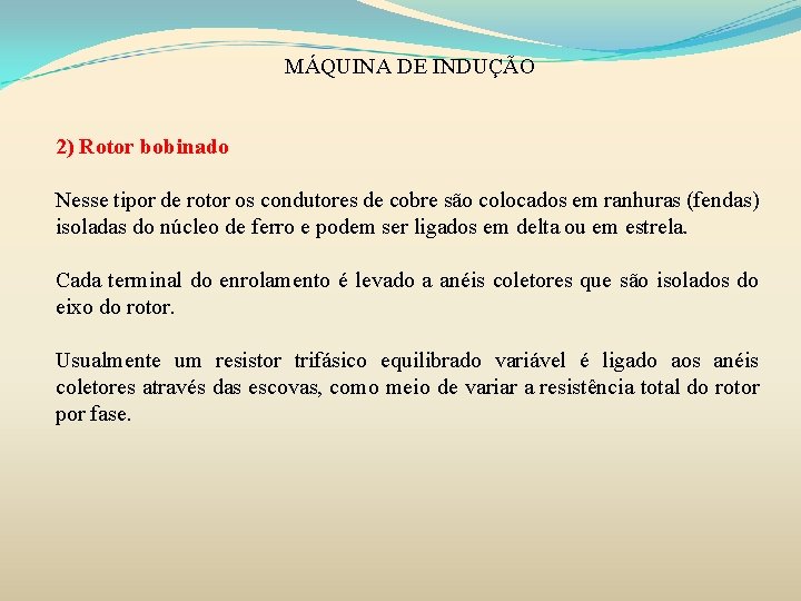 MÁQUINA DE INDUÇÃO 2) Rotor bobinado Nesse tipor de rotor os condutores de cobre