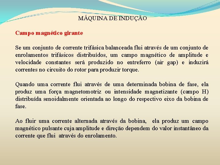 MÁQUINA DE INDUÇÃO Campo magnético girante Se um conjunto de corrente trifásica balanceada flui