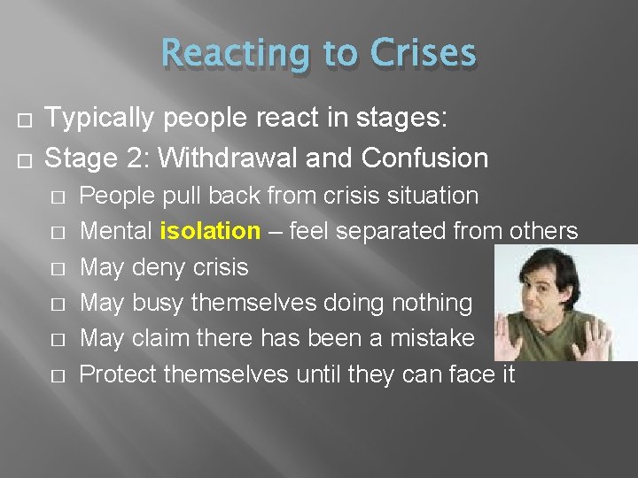 Reacting to Crises � � Typically people react in stages: Stage 2: Withdrawal and