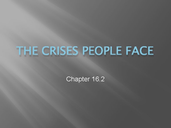THE CRISES PEOPLE FACE Chapter 16. 2 