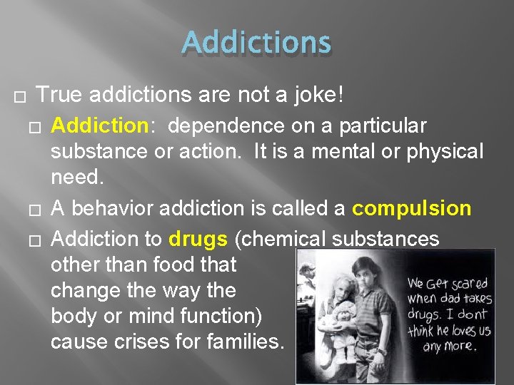 Addictions � True addictions are not a joke! � � � Addiction: dependence on