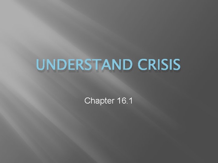 UNDERSTAND CRISIS Chapter 16. 1 