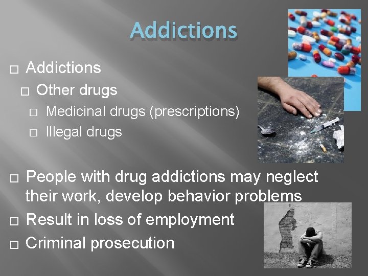 Addictions � Other drugs � � � Medicinal drugs (prescriptions) Illegal drugs People with