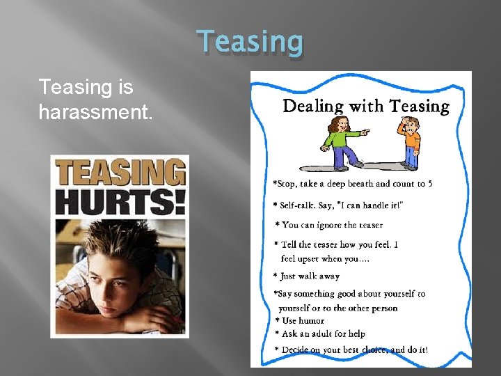 Teasing is harassment. 