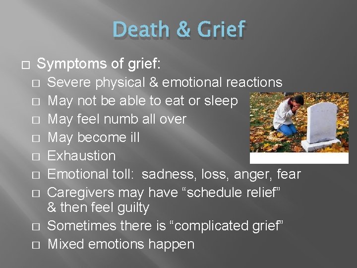 Death & Grief � Symptoms of grief: � � � � � Severe physical