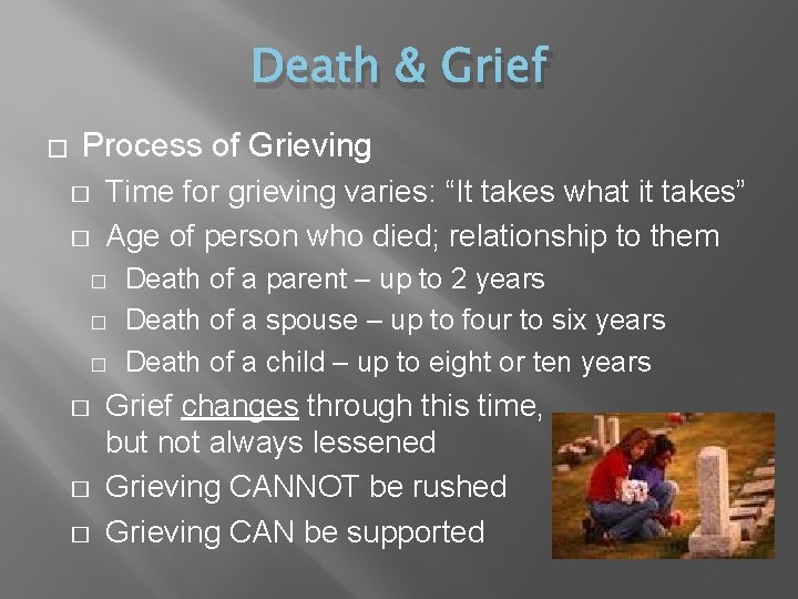 Death & Grief � Process of Grieving � � Time for grieving varies: “It