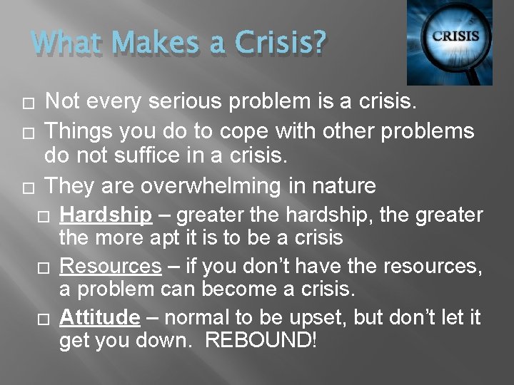 What Makes a Crisis? � � � Not every serious problem is a crisis.