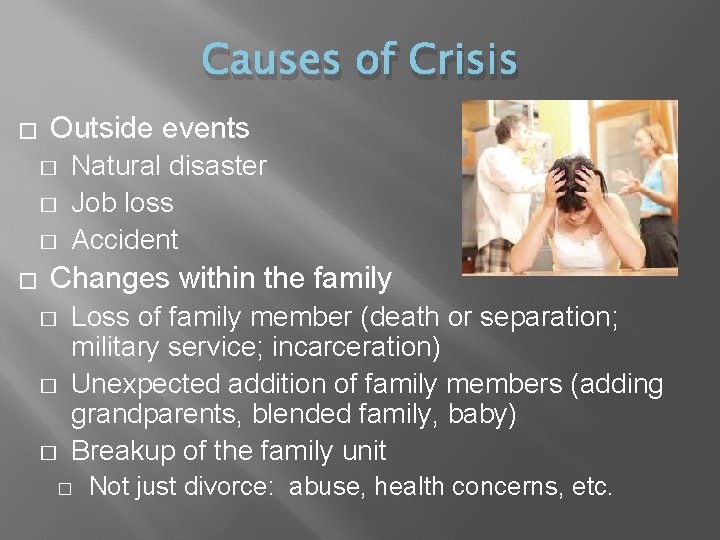 Causes of Crisis � Outside events � � Natural disaster Job loss Accident Changes
