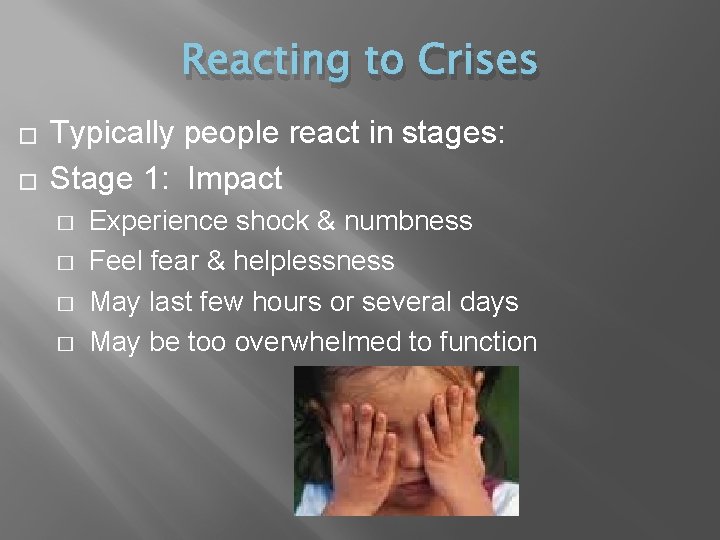 Reacting to Crises � � Typically people react in stages: Stage 1: Impact �