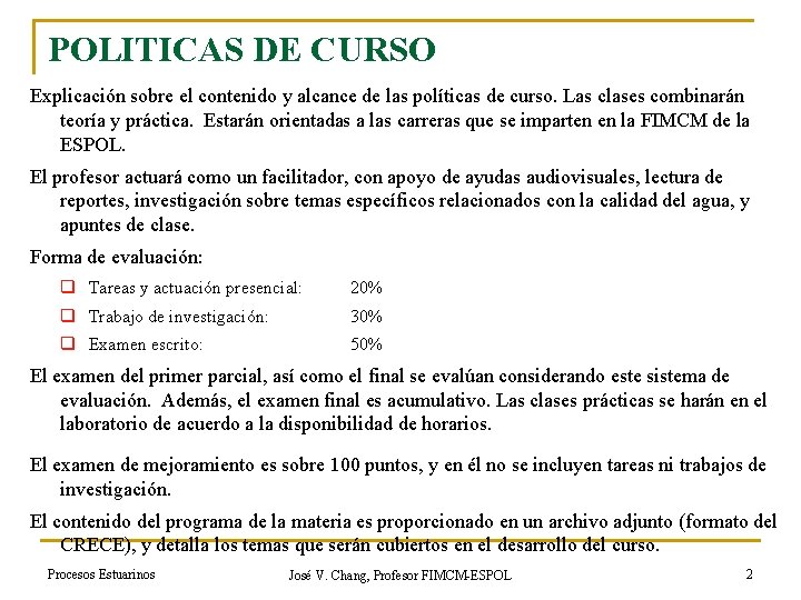 POLITICAS DE CURSO Explicación sobre el contenido y alcance de las políticas de curso.