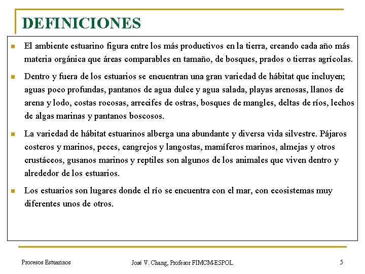 DEFINICIONES n El ambiente estuarino figura entre los más productivos en la tierra, creando