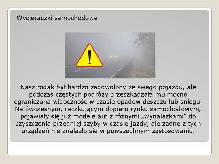 Wycieraczki samochodowe Nasz rodak był bardzo zadowolony ze swego pojazdu, ale podczas częstych podróży