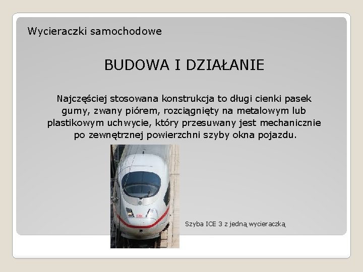 Wycieraczki samochodowe BUDOWA I DZIAŁANIE Najczęściej stosowana konstrukcja to długi cienki pasek gumy, zwany