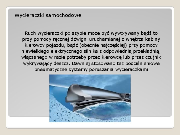 Wycieraczki samochodowe Ruch wycieraczki po szybie może być wywoływany bądź to przy pomocy ręcznej