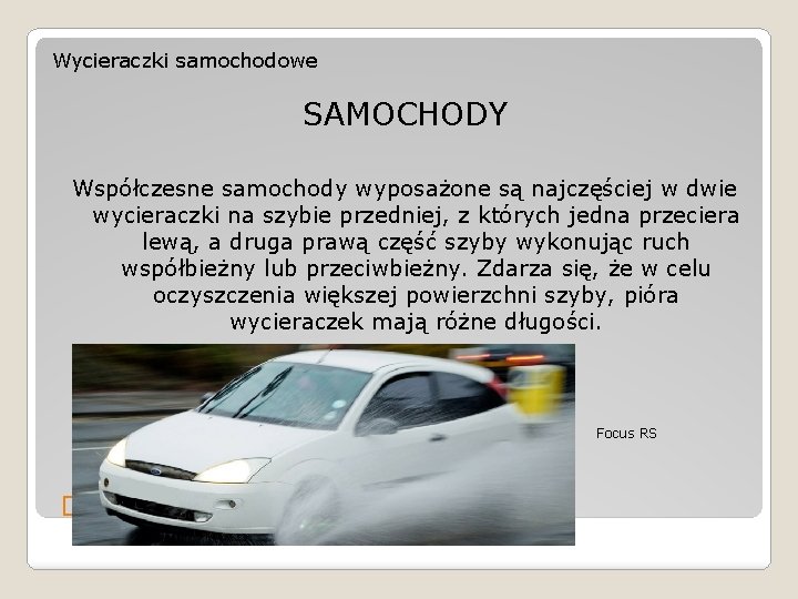 Wycieraczki samochodowe SAMOCHODY Współczesne samochody wyposażone są najczęściej w dwie wycieraczki na szybie przedniej,