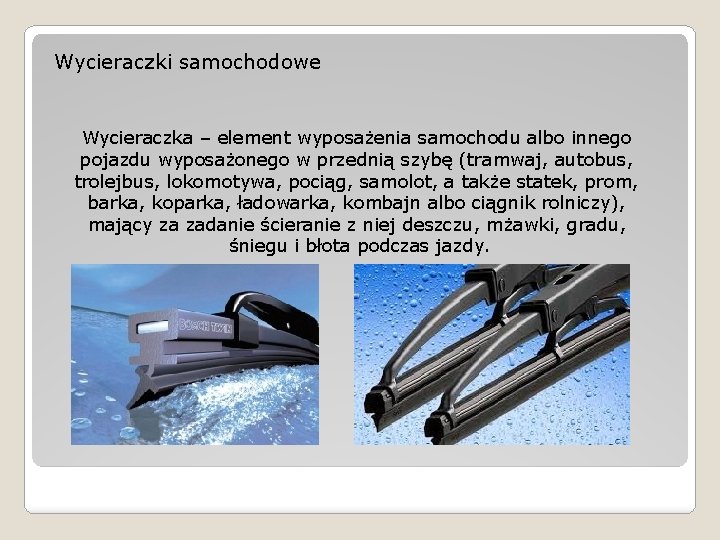 Wycieraczki samochodowe Wycieraczka – element wyposażenia samochodu albo innego pojazdu wyposażonego w przednią szybę