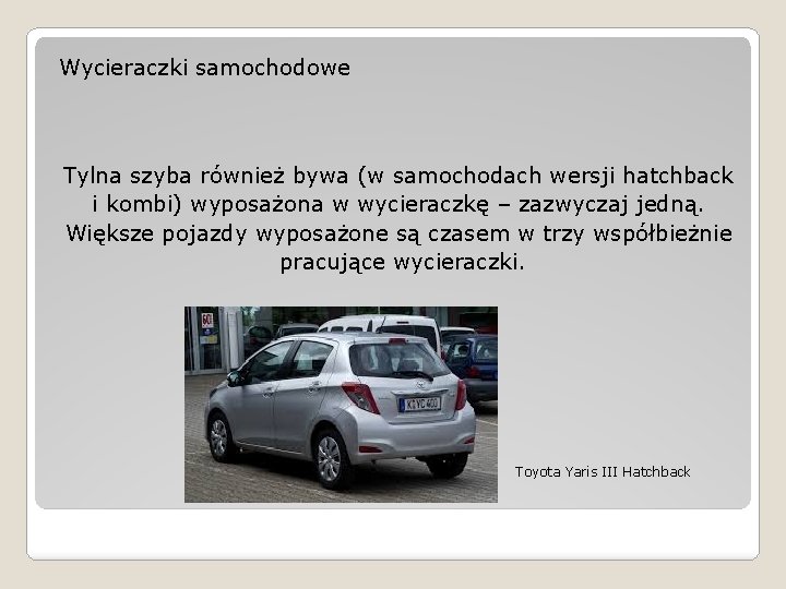 Wycieraczki samochodowe Tylna szyba również bywa (w samochodach wersji hatchback i kombi) wyposażona w