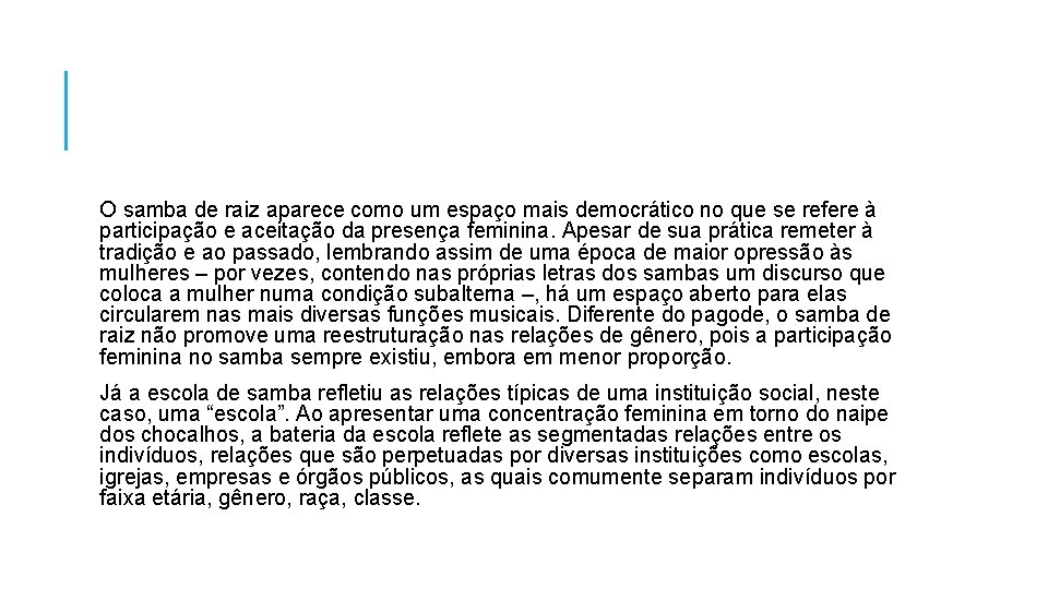 O samba de raiz aparece como um espaço mais democrático no que se refere