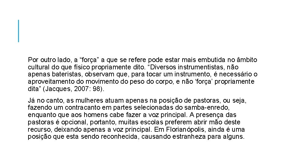 Por outro lado, a “força” a que se refere pode estar mais embutida no