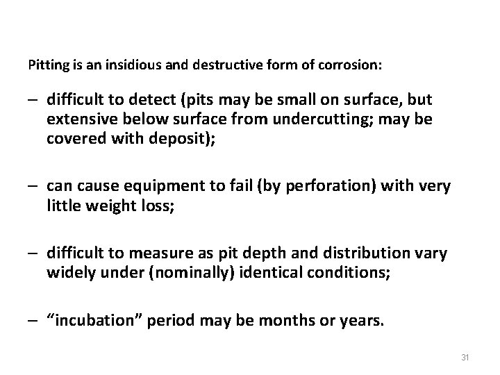 Pitting is an insidious and destructive form of corrosion: – difficult to detect (pits