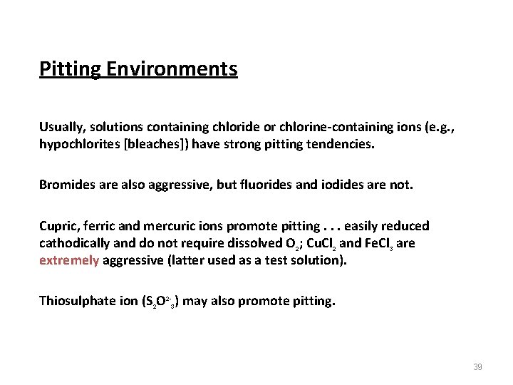 Pitting Environments Usually, solutions containing chloride or chlorine-containing ions (e. g. , hypochlorites [bleaches])