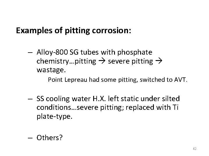 Examples of pitting corrosion: – Alloy-800 SG tubes with phosphate chemistry…pitting severe pitting wastage.