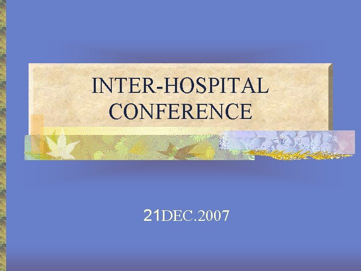 INTER-HOSPITAL CONFERENCE 21 DEC. 2007 