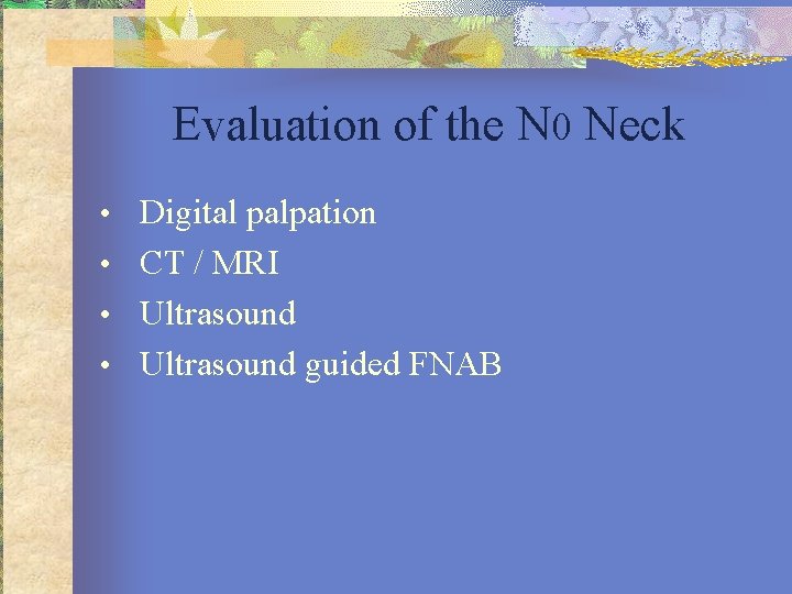 Evaluation of the N 0 Neck • Digital palpation • CT / MRI •