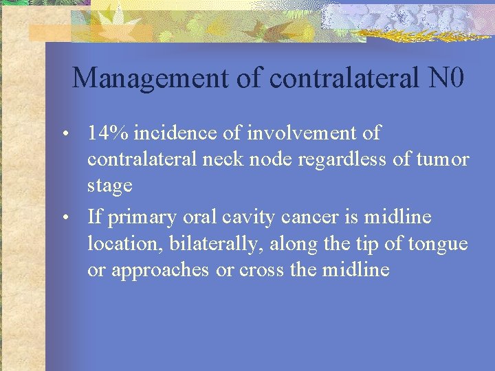 Management of contralateral N 0 • 14% incidence of involvement of contralateral neck node