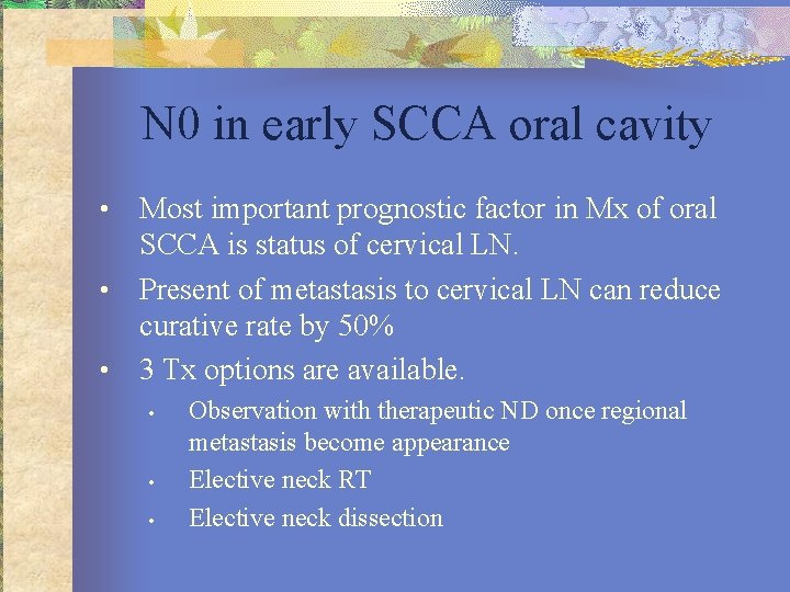 N 0 in early SCCA oral cavity Most important prognostic factor in Mx of