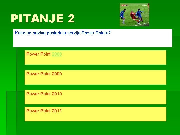 PITANJE 2 Kako se naziva poslednja verzija Power Pointa? Power Point 2008 Power Point