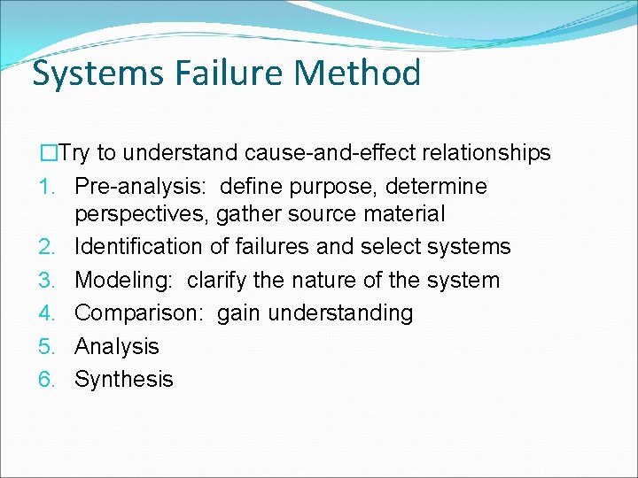 Systems Failure Method �Try to understand cause-and-effect relationships 1. Pre-analysis: define purpose, determine perspectives, Systems Failure Method �Try to understand cause-and-effect relationships 1. Pre-analysis: define purpose, determine perspectives,