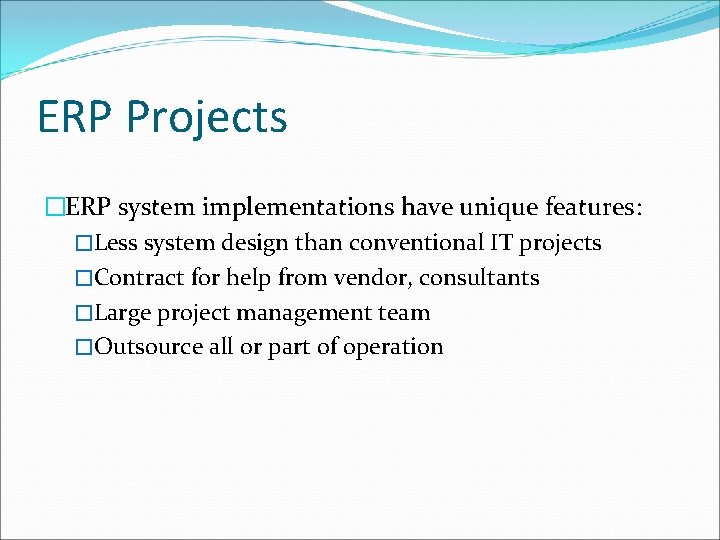 ERP Projects �ERP system implementations have unique features: �Less system design than conventional IT ERP Projects �ERP system implementations have unique features: �Less system design than conventional IT