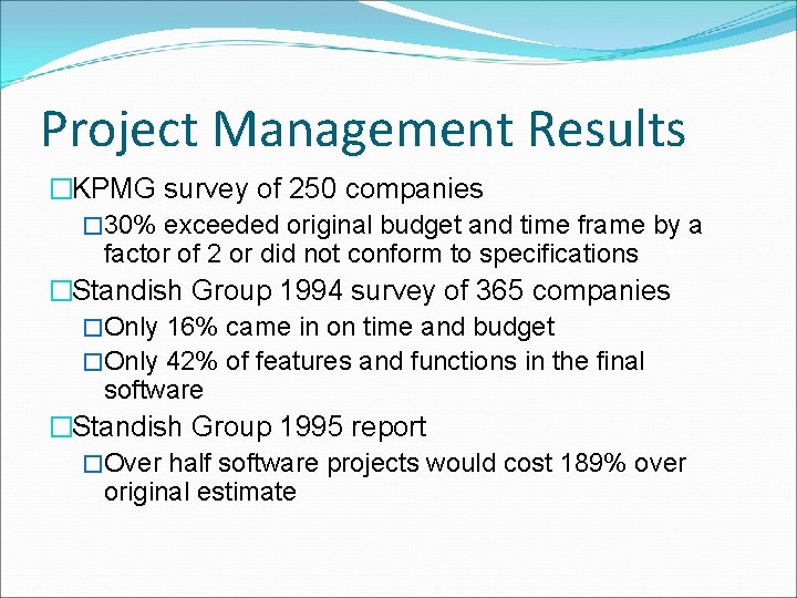 Project Management Results �KPMG survey of 250 companies � 30% exceeded original budget and Project Management Results �KPMG survey of 250 companies � 30% exceeded original budget and