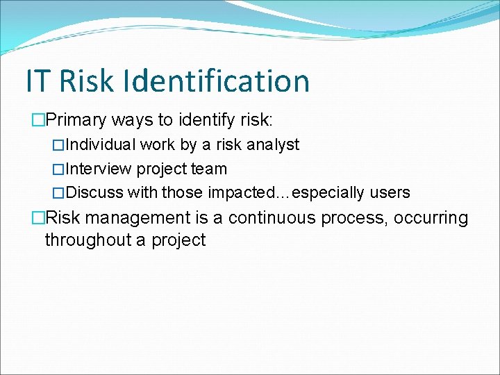 IT Risk Identification �Primary ways to identify risk: �Individual work by a risk analyst IT Risk Identification �Primary ways to identify risk: �Individual work by a risk analyst
