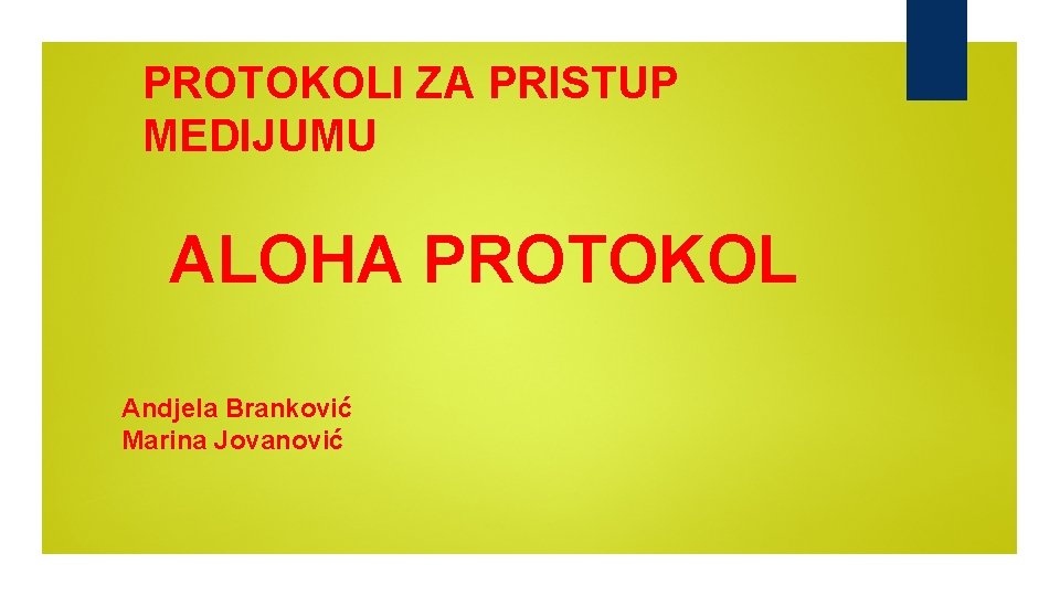 PROTOKOLI ZA PRISTUP MEDIJUMU ALOHA PROTOKOL Andjela Branković Marina Jovanović 