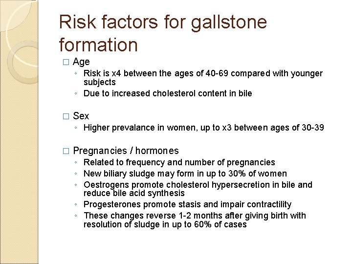 Risk factors for gallstone formation � Age ◦ Risk is x 4 between the